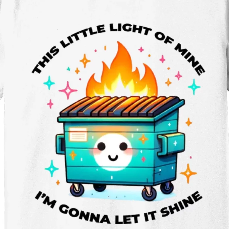 Dumpster Fire Emotional Dumpster Fire This Little Light Of Mine Premium T-Shirt