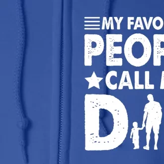 Daddy Funny Fathers Day My Favorite People Call Me Dad Meaningful Gift Full Zip Hoodie