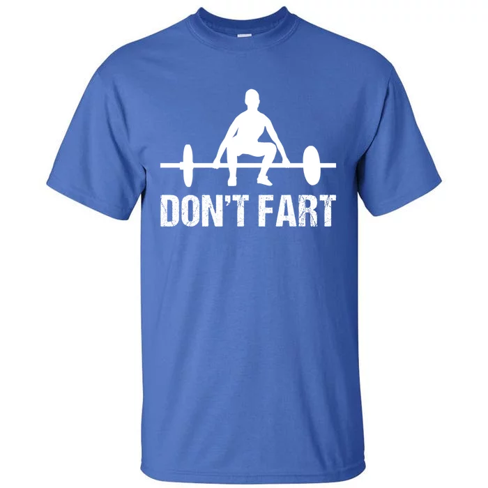 Don't Fart Funny Gym Quotes Workout Bodybuilding Gym Lovers Gift Tall T-Shirt