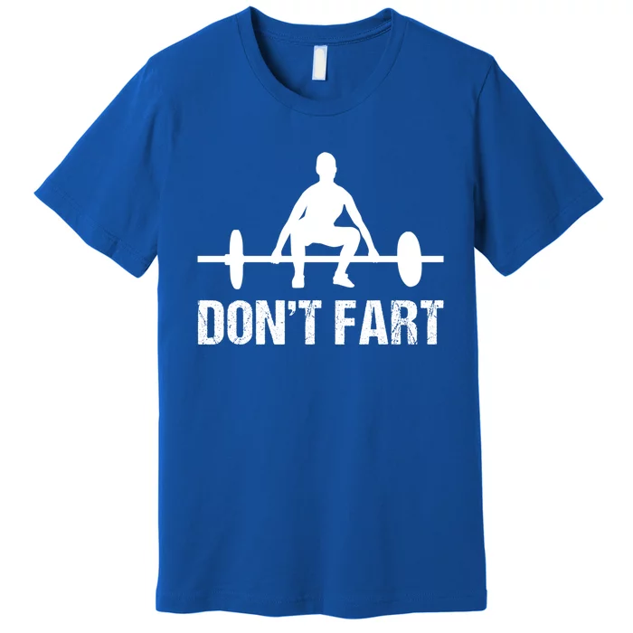 Don't Fart Funny Gym Quotes Workout Bodybuilding Gym Lovers Gift Premium T-Shirt