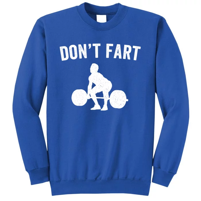 Don't Fart Funny Weight Lifting Gym Workout Fitness Weights Great Gift Tall Sweatshirt