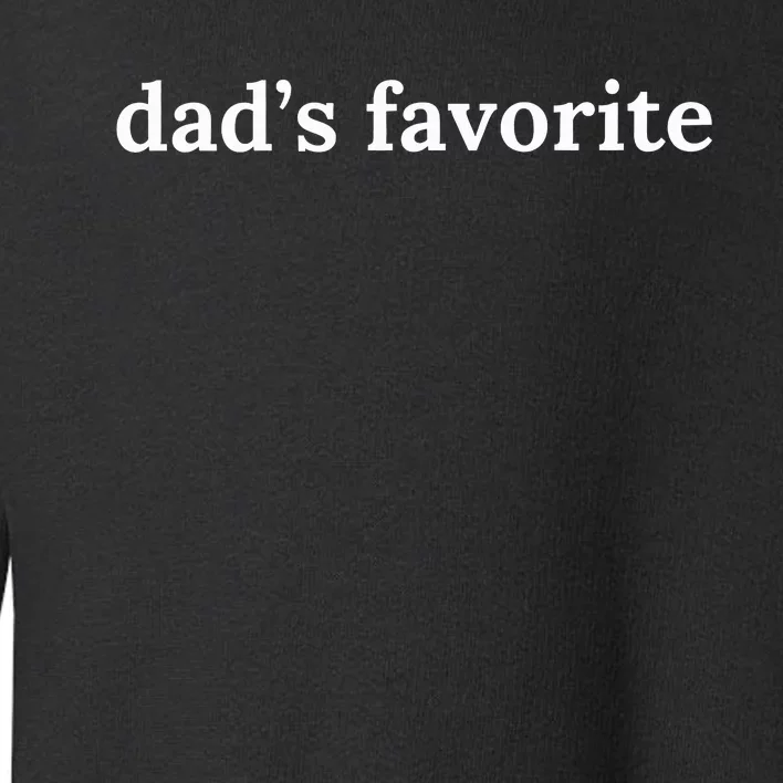 DadS Favorite Funny Favorite Child Family Toddler Sweatshirt