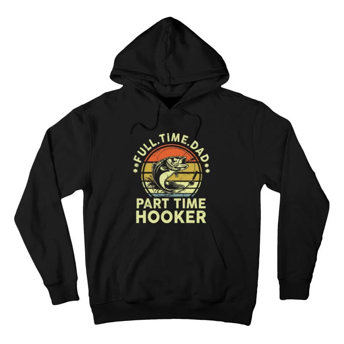 Dad Fishing Fathers Day Gift Part Time Hooker Funny Tall Hoodie