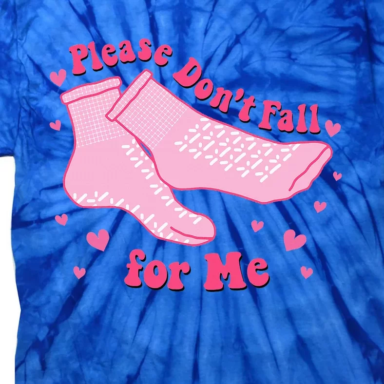 Dont Fall For Me Valentines Day Non Slip Socks Nurse Pct Cna Tie-Dye T-Shirt