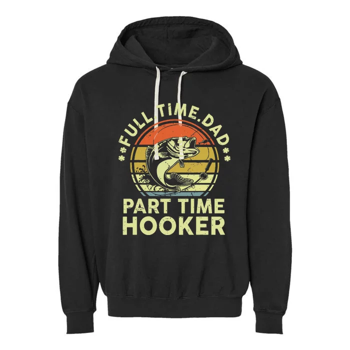 Dad Fishing Fathers Day Gift Part Time Hooker Funny Garment-Dyed Fleece Hoodie