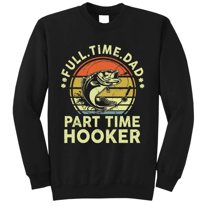 Dad Fishing Fathers Day Gift Part Time Hooker Funny Sweatshirt