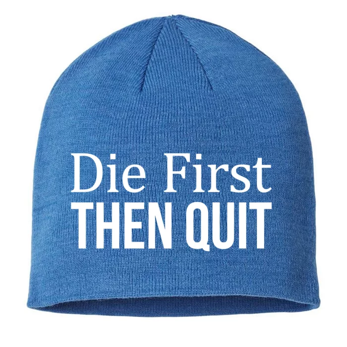 Die First Gift Then Quit Gift Cute Gift 8 1/2in Sustainable Knit Beanie