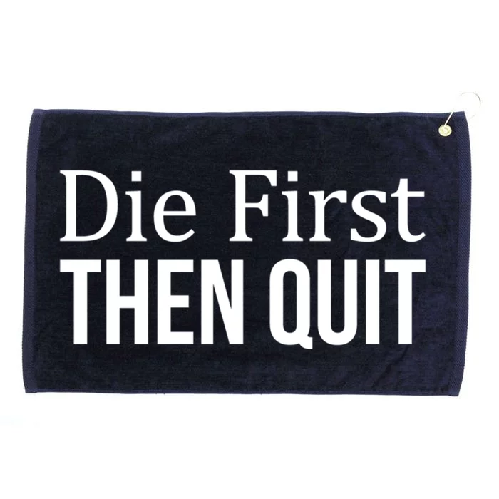 Die First Gift Then Quit Gift Cute Gift Grommeted Golf Towel