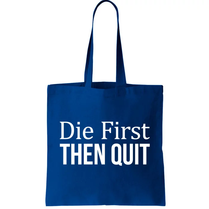 Die First Gift Then Quit Gift Tote Bag