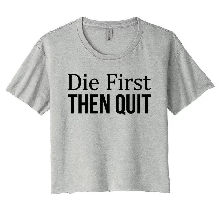 Die First Gift Then Quit Gift Women's Crop Top Tee