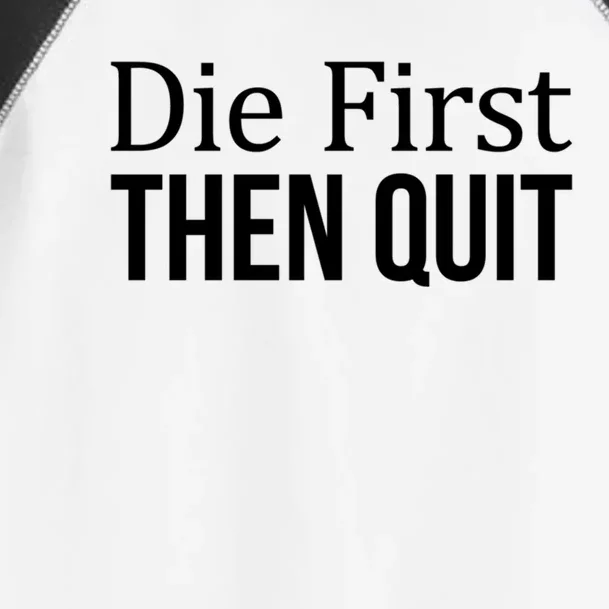 Die First Gift Then Quit Gift Toddler Fine Jersey T-Shirt