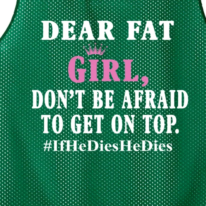 Dear Fat Girl Dont Be Afraid To Get On Top Ifhedieshedies Funny Gifts Mesh Reversible Basketball Jersey Tank