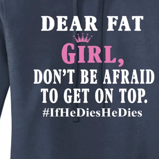 Dear Fat Girl Dont Be Afraid To Get On Top Ifhedieshedies Funny Gifts Women's Pullover Hoodie