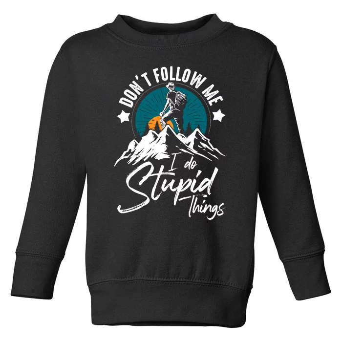 DonT Follow Hiker Climber Hiking Lover Toddler Sweatshirt