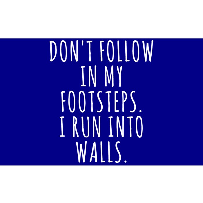 Dont Follow In My Footsteps I Run Into Walls Funny Bumper Sticker