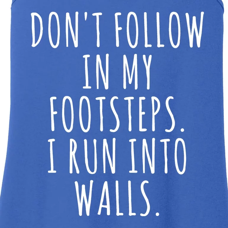 Dont Follow In My Footsteps I Run Into Walls Funny Ladies Essential Tank