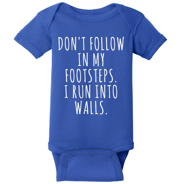 Dont Follow In My Footsteps I Run Into Walls Funny Baby Bodysuit