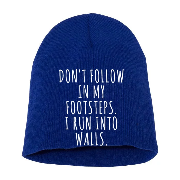 Dont Follow In My Footsteps I Run Into Walls Funny Short Acrylic Beanie