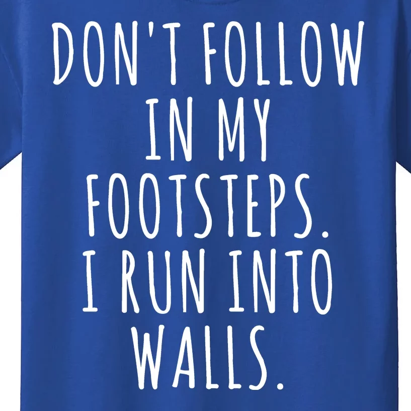 Dont Follow In My Footsteps I Run Into Walls Funny Kids T-Shirt