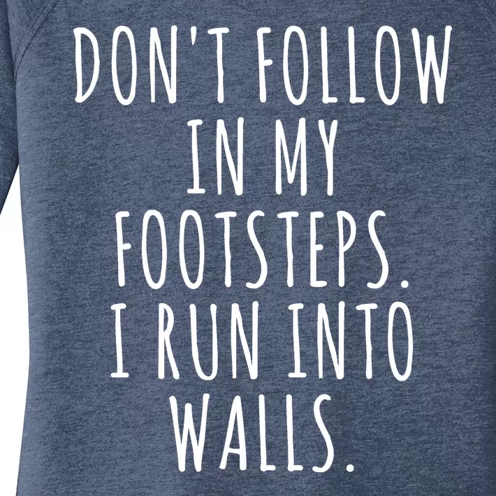 Dont Follow In My Footsteps I Run Into Walls Funny Women's Perfect Tri Tunic Long Sleeve Shirt