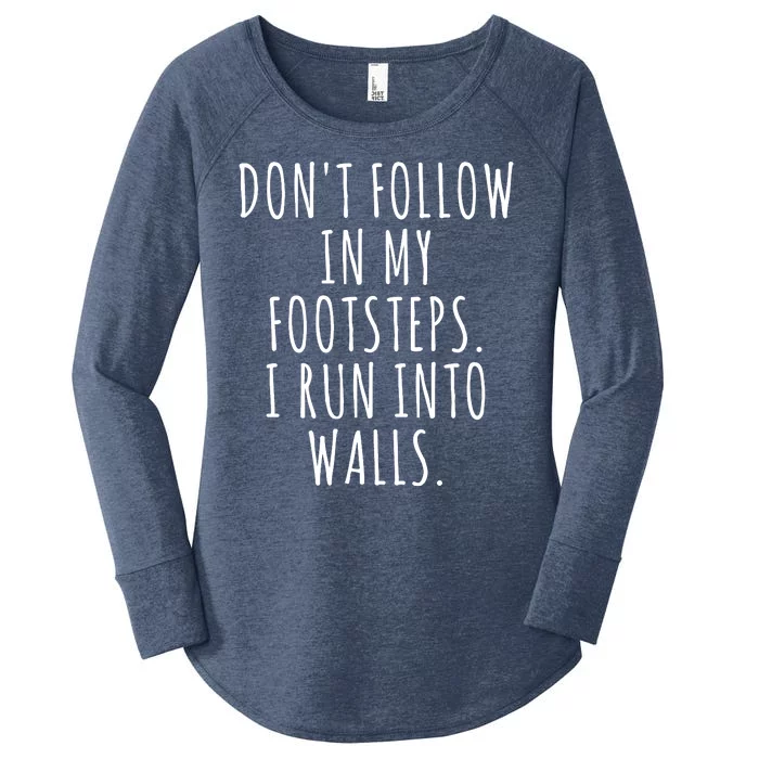 Dont Follow In My Footsteps I Run Into Walls Funny Women's Perfect Tri Tunic Long Sleeve Shirt