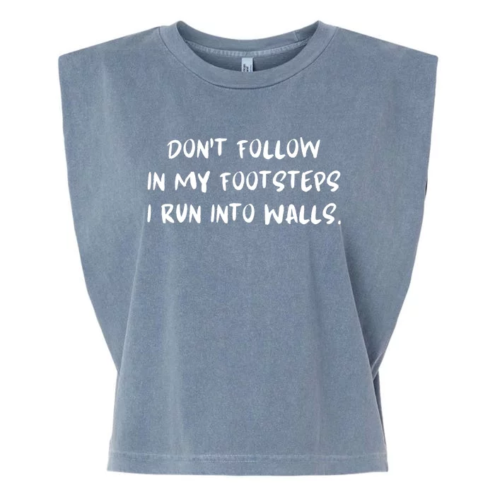 DonT Follow In My Footsteps I Run Into Walls Garment-Dyed Women's Muscle Tee