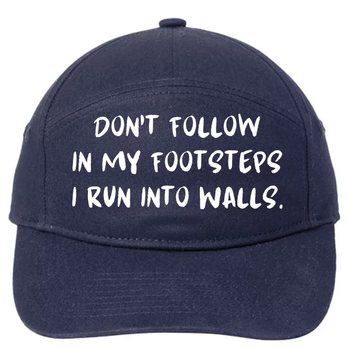 DonT Follow In My Footsteps I Run Into Walls 7-Panel Snapback Hat