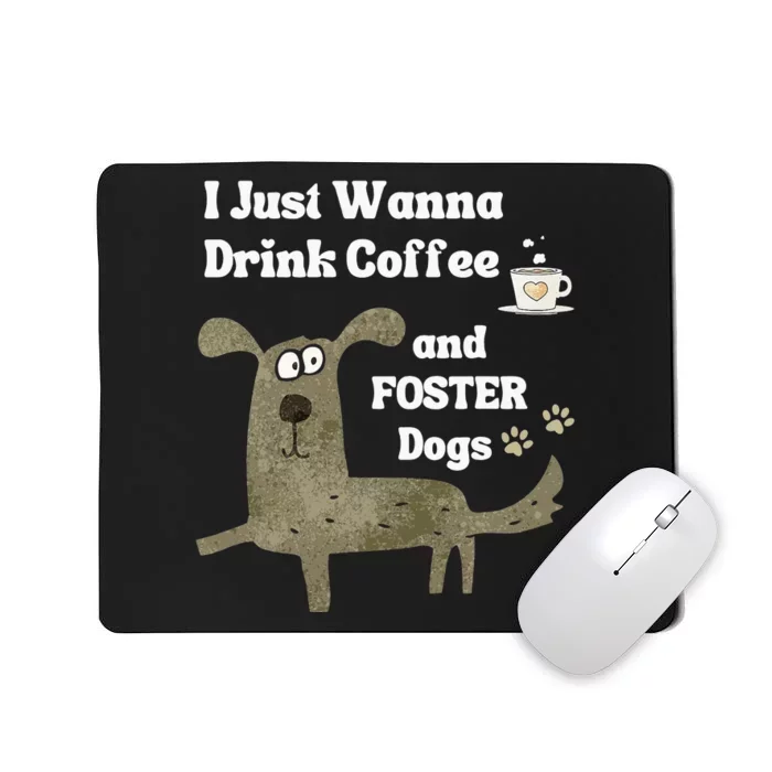 Dog FOSTER I Just Wanna Drink COFFEE & FOSTER Dogs Mousepad