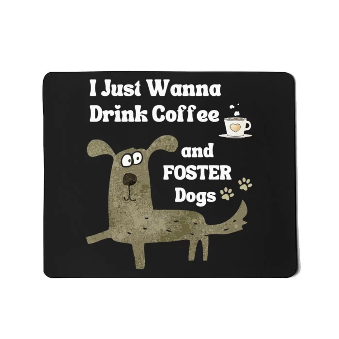 Dog FOSTER I Just Wanna Drink COFFEE & FOSTER Dogs Mousepad