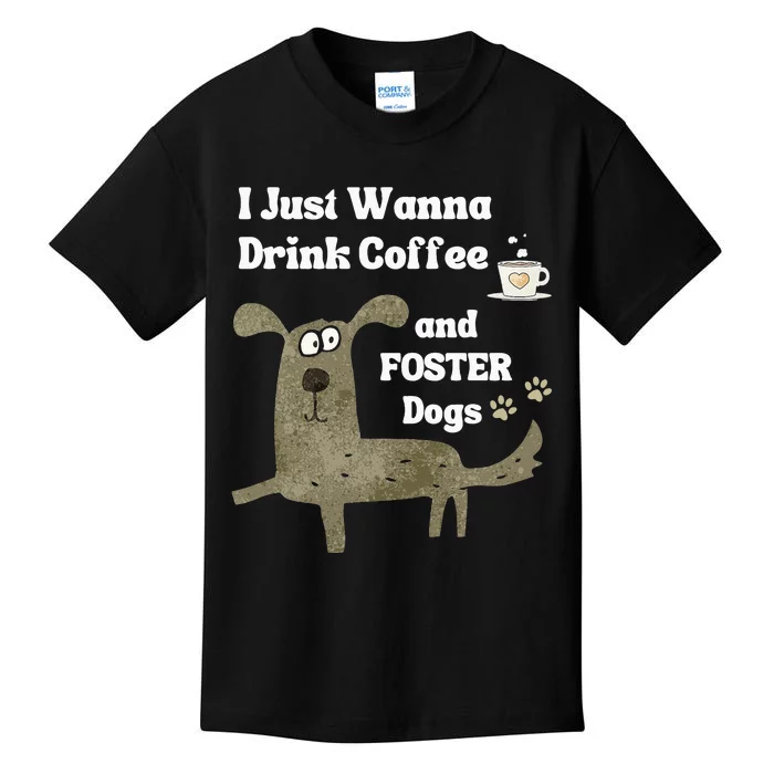 Dog FOSTER I Just Wanna Drink COFFEE & FOSTER Dogs Kids T-Shirt