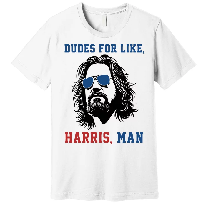 Dudes For Like Harris Man Premium T-Shirt