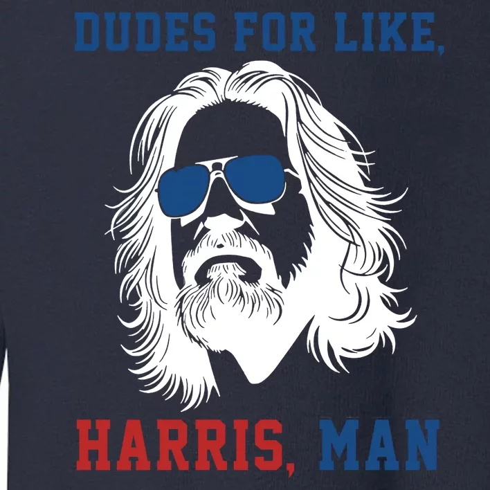 Dudes For Like Harris Man Funny Kamala Harris 2024 Toddler Sweatshirt