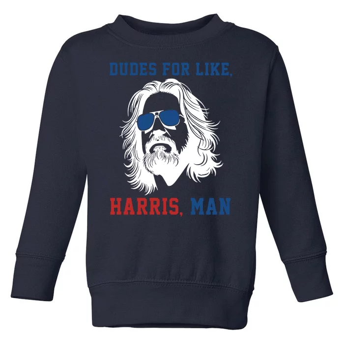 Dudes For Like Harris Man Funny Kamala Harris 2024 Toddler Sweatshirt