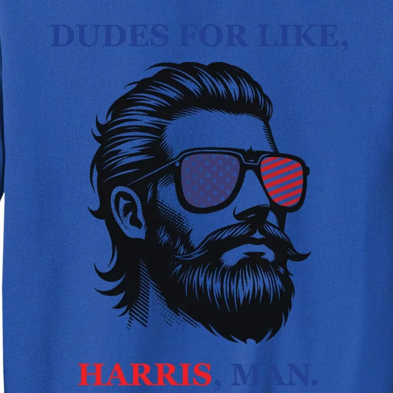 Dudes For Like Harris Man Funny Kamala Harris 2024 Tall Sweatshirt