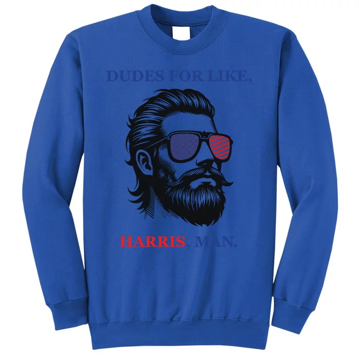 Dudes For Like Harris Man Funny Kamala Harris 2024 Tall Sweatshirt