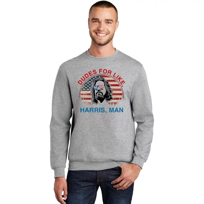 Dudes For Like Harris Man White Dude For Kamala Harris 2024 Tall Sweatshirt