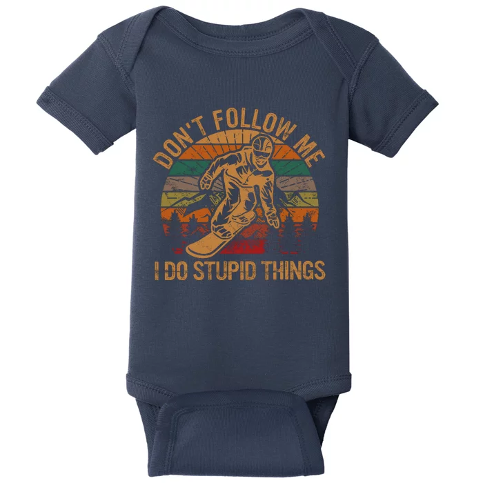 DonT Follow Me I Do Stupid Things Gift Winter Snowboarding Baby Bodysuit