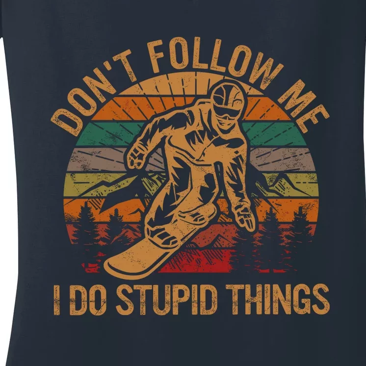 DonT Follow Me I Do Stupid Things Gift Winter Snowboarding Women's V-Neck T-Shirt