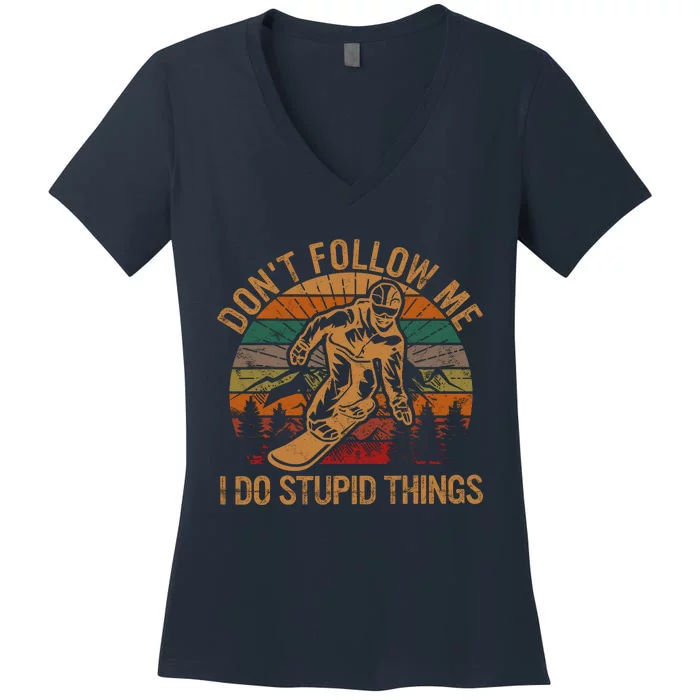 DonT Follow Me I Do Stupid Things Gift Winter Snowboarding Women's V-Neck T-Shirt