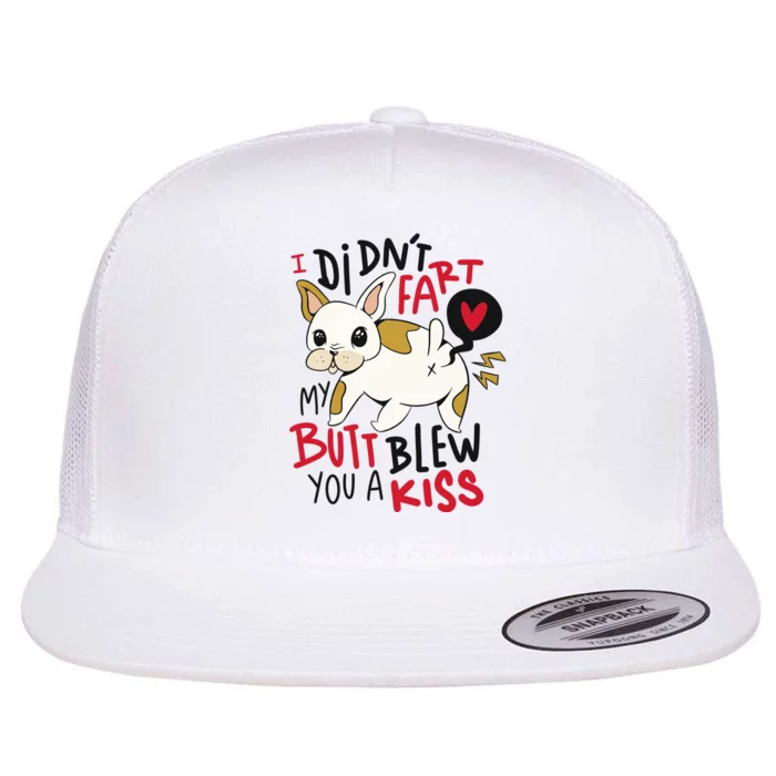 Didn't Fart My Butt Blew You A Kiss Funny Bulldog Flat Bill Trucker Hat