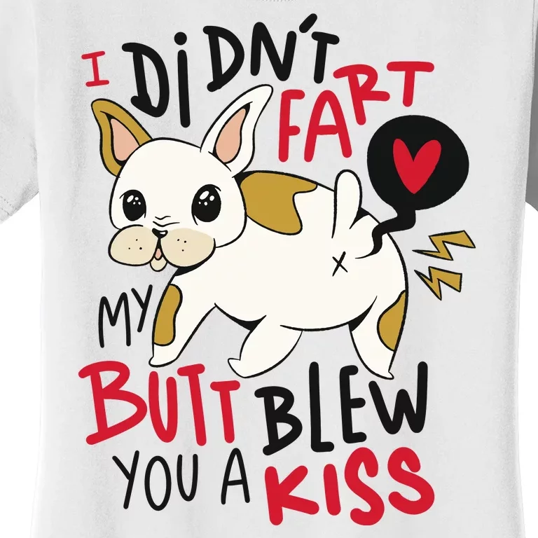 Didn't Fart My Butt Blew You A Kiss Funny Bulldog Women's T-Shirt