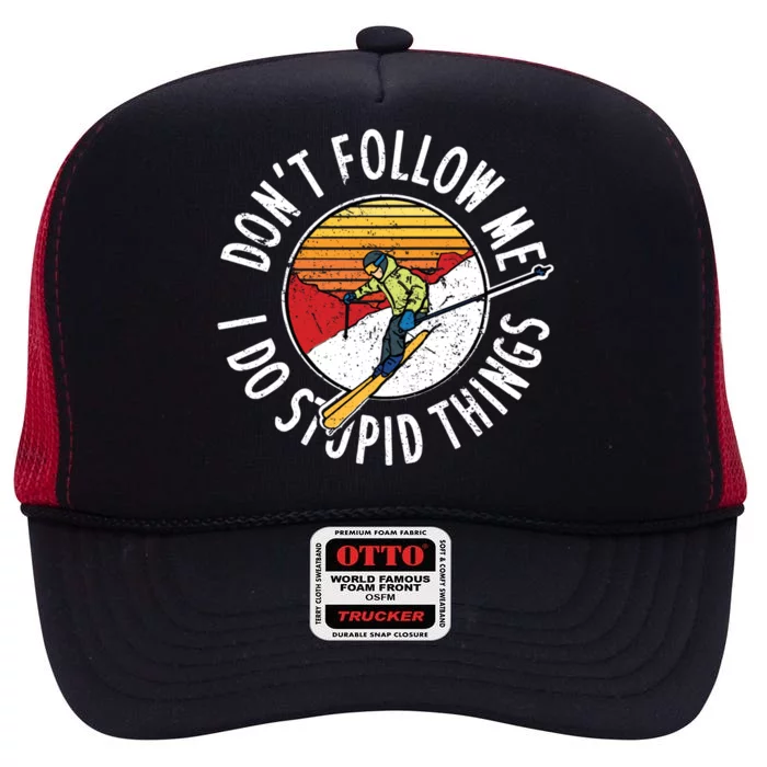 Dont Follow Me I Do Stupid Things Quote Funny Skiing Great Gift High Crown Mesh Trucker Hat