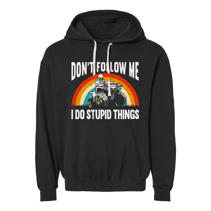 Don't Follow Me I Do Stupid Things ATV Quad Offroading Garment-Dyed Fleece Hoodie