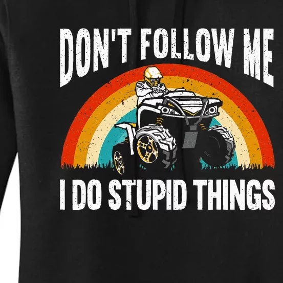 Don't Follow Me I Do Stupid Things ATV Quad Offroading Women's Pullover Hoodie