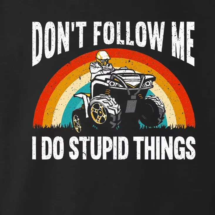 Don't Follow Me I Do Stupid Things ATV Quad Offroading Toddler Hoodie