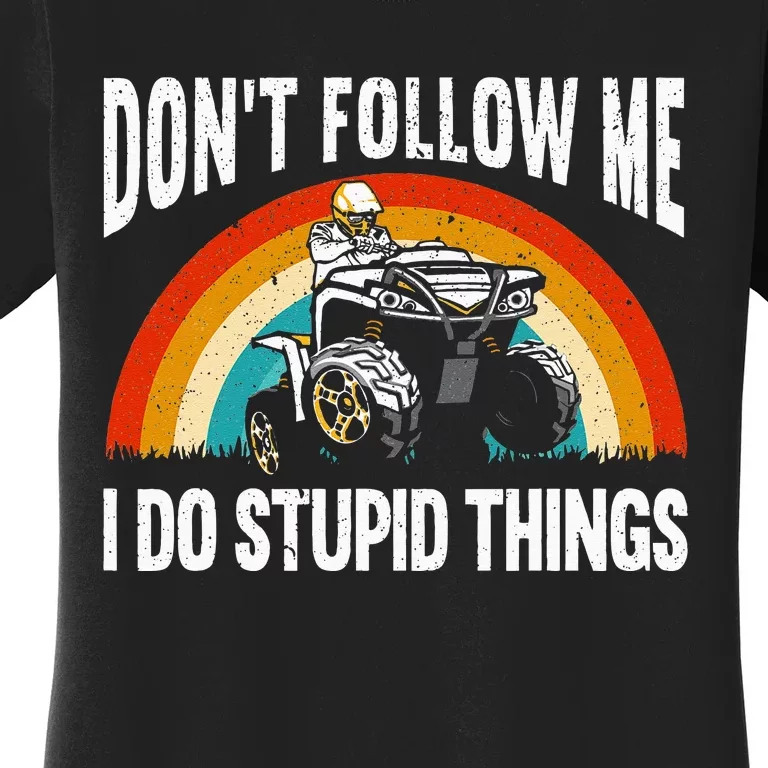 Don't Follow Me I Do Stupid Things ATV Quad Offroading Women's T-Shirt