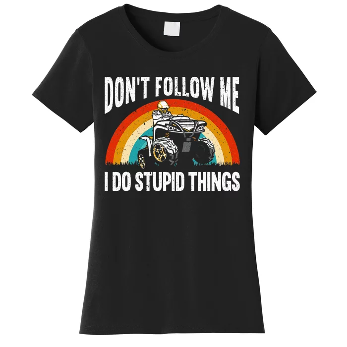 Don't Follow Me I Do Stupid Things ATV Quad Offroading Women's T-Shirt