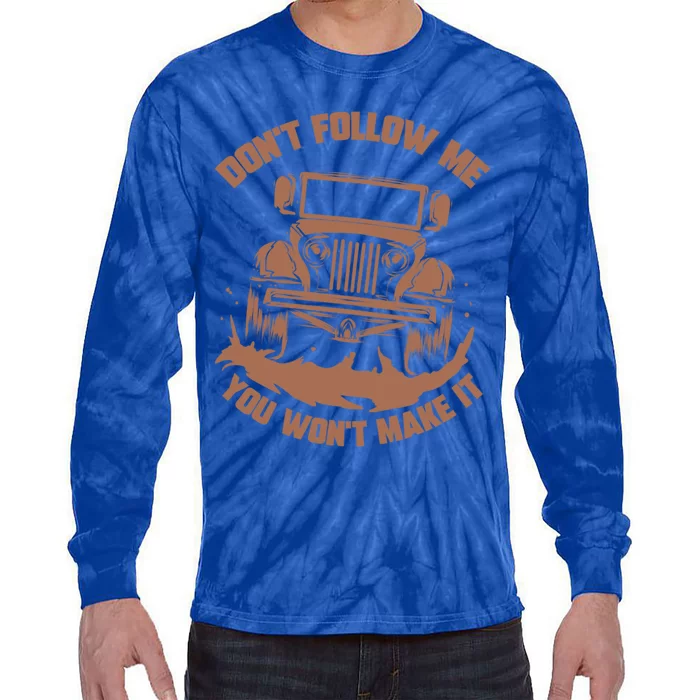 Dont Follow Me You Wont Make It Gift Funny Mudding Gift Great Gift Tie-Dye Long Sleeve Shirt