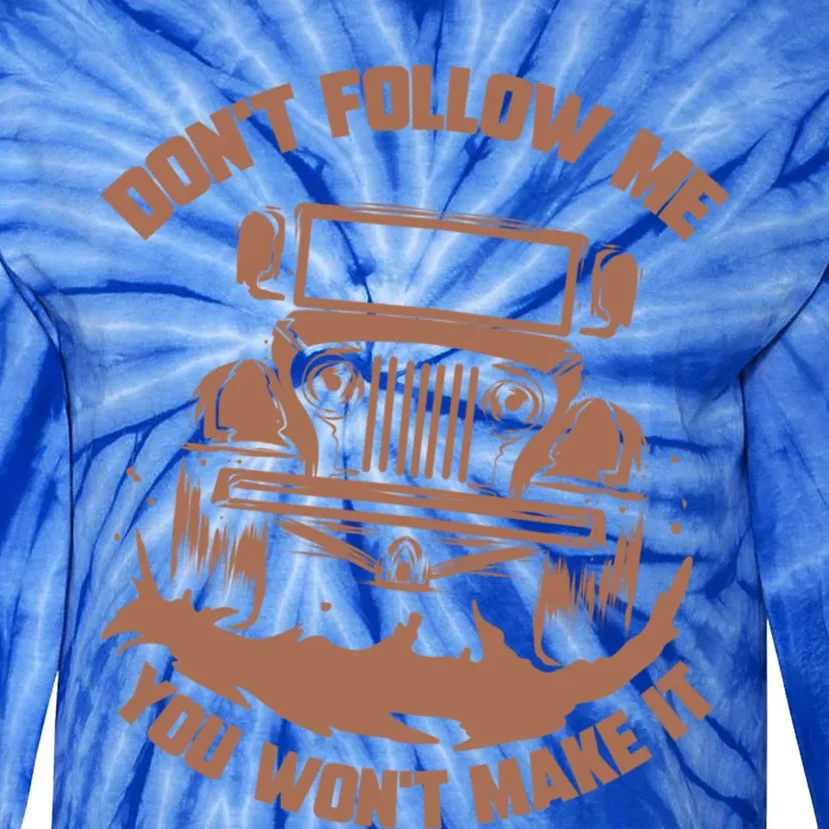 Dont Follow Me You Wont Make It Gift Funny Mudding Gift Great Gift Tie-Dye Long Sleeve Shirt