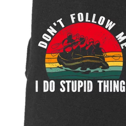 Dont Follow Me. I Do Stupid Things Whitewater Rafting Doggie 3-End Fleece Hoodie